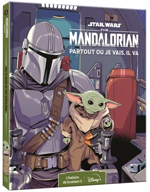 Star Wars : the Mandalorian. Vol. 2. Partout où je vais, il va : l'histoire de la saison 2 - Walt Disney company