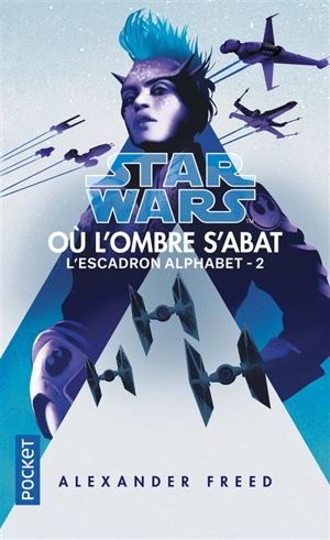 Star Wars : l'escadron Alphabet. Vol. 2. Où l'ombre s'abat - Alexander Freed