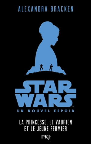 Star Wars épisode IV : un nouvel espoir : la princesse, le vaurien et le jeune fermier - Alexandra Bracken