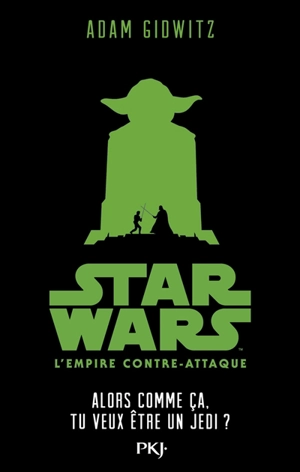 Star Wars épisode V : l'Empire contre-attaque : alors comme ça, tu veux être un Jedi ? - Adam Gidwitz