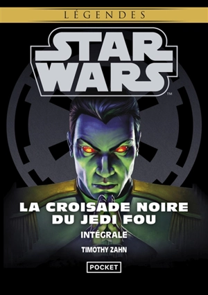 Starwars. La croisade noire du Jedi fou : intégrale - Timothy Zahn