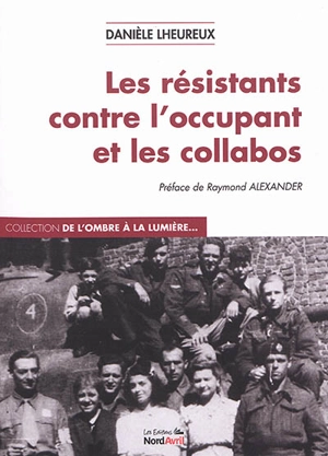 Les résistants contre l'occupant et les collabos - Danièle Lheureux