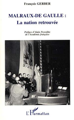 Malraux-De Gaulle : la nation retrouvée - François Gerber