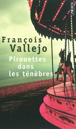 Pirouettes dans les ténèbres - François Vallejo