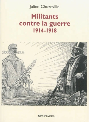 Militants contre la guerre 1914-1918 - Julien Chuzeville