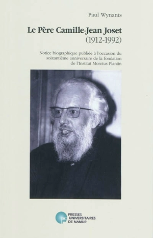 Le père Camille-Jean Joset (1912-1992) : notice biographique publiée à l'occasion du soixantième anniversaire de la fondation de l'Institut Moretus-Plantin - Paul Wynants