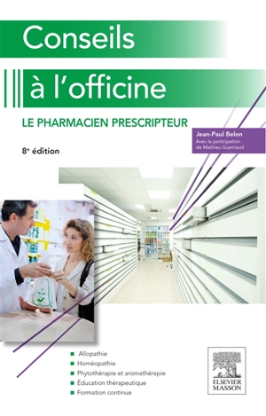 Conseils à l'officine : le pharmacien prescripteur - Jean-Paul Belon