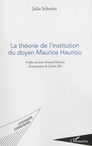 La théorie de l'institution du doyen Maurice Hauriou - Julia Schmitz