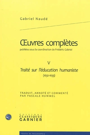 Oeuvres complètes. Vol. 5. Traité sur l'éducation humaniste (1632-1633) - Gabriel Naudé