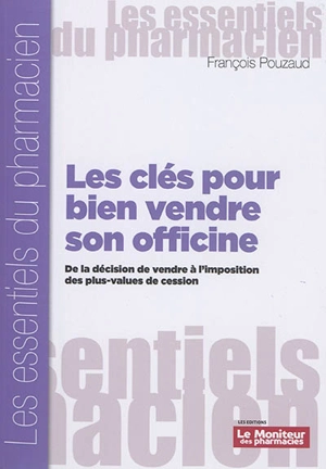 Les clés pour bien vendre son officine : de la décision de vendre à l'imposition des plus-values de cession - François Pouzaud