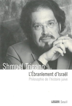 L'ébranlement d'Israël : philosophie de l'histoire juive - Shmuel Trigano