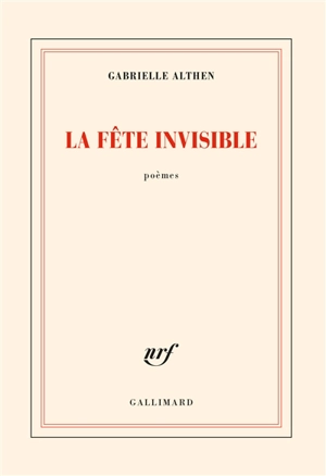 La fête invisible : poèmes - Gabrielle Althen