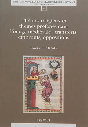 Thèmes religieux et thèmes profanes dans l'image médiévale : transferts, emprunts, oppositions : actes du colloque du RILMA, Institut universitaire de France (Paris, INHA, 23-24 mai 2011) - Répertoire iconographique de la littérature du Moyen Age (Villeneuve-d'Ascq, Nord). Colloque (2011 ; Paris)