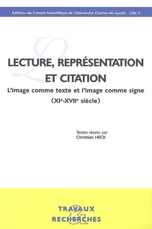 Lecture, représentation et citation : l'image comme texte et l'image comme signe (XIe-XVIIe siècle) : actes du colloque, Université Charles de Gaulle, 13 décembre 2002
