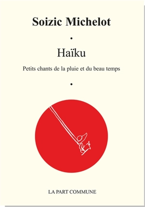 Haïku : petits chants de la pluie et du beau temps - Soizic Michelot