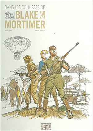 Dans les coulisses de Blake et Mortimer : les aventures de Blake et Mortimer - Yves Sente