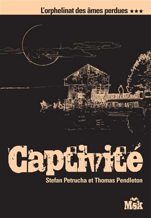 L'orphelinat des âmes perdues. Vol. 3. Captivité - Stefan Petrucha