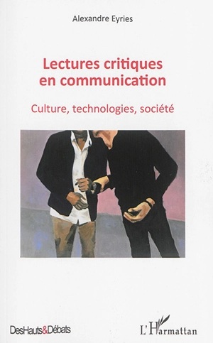 Lectures critiques en communication. Culture, technologies, société - Alexandre Eyriès