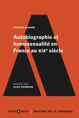 Autobiographie et homosexualité en France au XIXe siècle - Philippe Lejeune