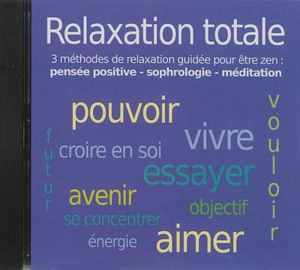 Relaxation totale, 3 méthodes de relaxation guidée pour être zen : pensée positive, sophrologie, méditation - John Mac