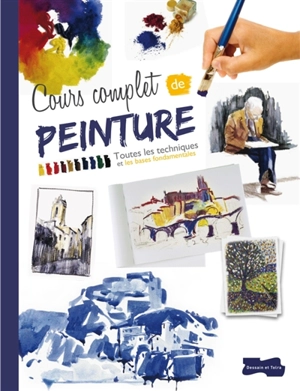 Cours complet de peinture : toutes les techniques et les bases fondamentales - Gabriel Martin