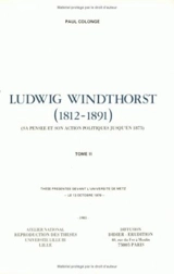 Ludwig Windthorst : 1812-1891, sa pensée et son action politique jusqu'en 1875 - Paul Colonge