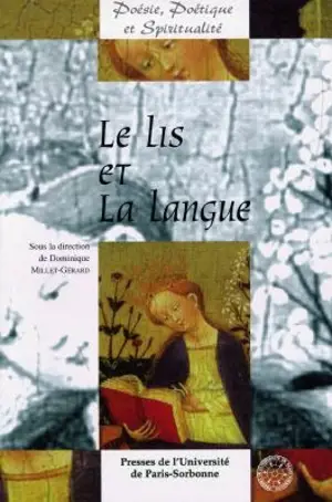 Le lis et la langue : actes de la journée d'étude, en Sorbonne, le samedi 17 mai 1997, amphithéâtre Guizot - Centre de recherche Poésie, poètique et spiritualité (Paris)