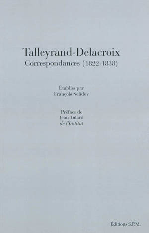 Talleyrand-Delacroix : correspondances : 1822-1838 - François Nelidov