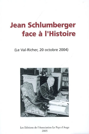 Jean Schlumberger face à l'Histoire : (Le Val-Richer, 20 octobre 2004) : colloque - Association François Guizot-Val Richer