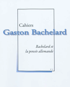 Cahiers Gaston Bachelard, n° 11. Bachelard et la pensée allemande