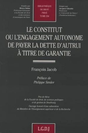Le constitut ou L'engagement autonome de payer la dette d'autrui à titre de garantie - François Jacob