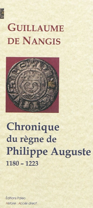 Chronique du règne de Philippe Auguste : 1180-1223 - Guillaume de Nangis