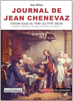 Journal de Jean Chenevaz, notaire royal, 1689, 1690, 1691 : chroniques villageoises : Meyzieu, Décines, Jonage, Chassieu, Charpieu... - Guy Milou