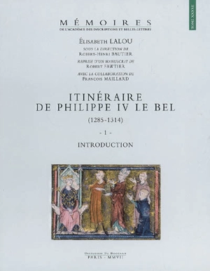 Itinéraire de Philippe IV le Bel : 1285-1314 - Elisabeth Lalou