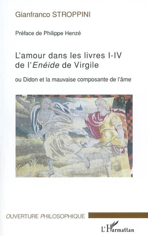 L'amour dans les livres I-IV de l'Enéide de Virgile ou Didon et la mauvaise composante de l'âme - Gianfranco Stroppini de Focara