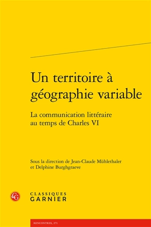 Un territoire à géographie variable : la communication littéraire au temps de Charles VI