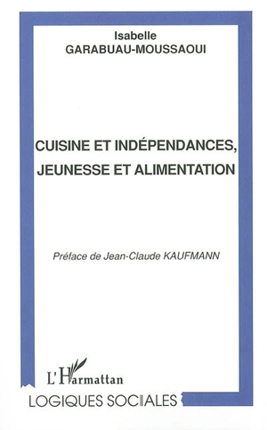 Cuisine et indépendances, jeunesse et alimentation - Isabelle Garabuau-Moussaoui