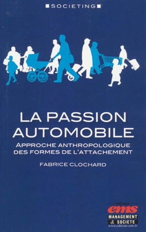 La passion automobile : approche anthropologique des formes de l'attachement - Fabrice Clochard