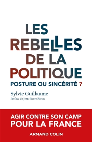 Les rebelles de la politique : posture ou sincérité ? - Sylvie Guillaume