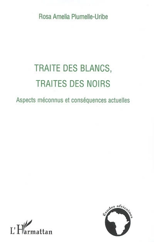 Traite des Blancs, traite des Noirs : aspects méconnus et conséquences actuelles - Rosa Amelia Plumelle-Uribe