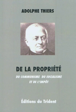 De la propriété : du communisme, du socialisme et de l'impôt - Adolphe Thiers