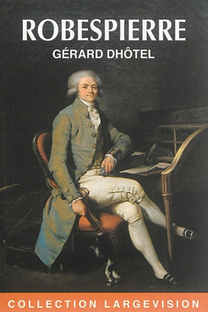 Robespierre : la Terreur et la vertu - Gérard Dhôtel