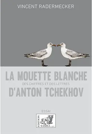 La mouette blanche d'Anton Tchekhov : des chiffres et des lettres - Vincent Radermecker