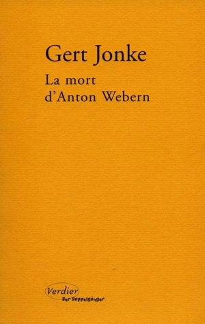 La mort d'Anton Webern : en un clin d'oeil aveugle - Gert Jonke