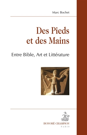 Des pieds et des mains : entre Bible, art et littérature - Marc Bochet