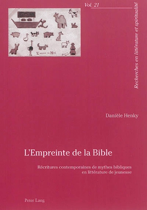 L'empreinte de la Bible : récritures contemporaines de mythes bibliques en littérature de jeunesse - Danièle Henky