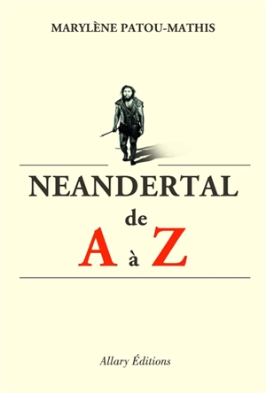 Neandertal de A à Z - Marylène Patou-Mathis