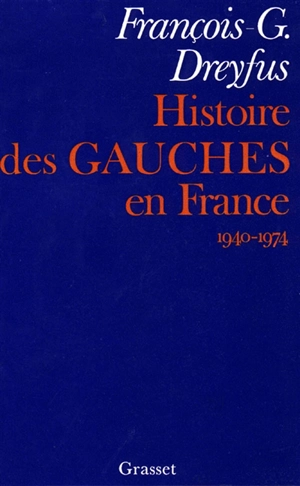 Histoire des gauches en France : 1940-1974 - François-Georges Dreyfus