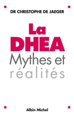 La DHEA : mythes et réalités - Christophe de Jaeger