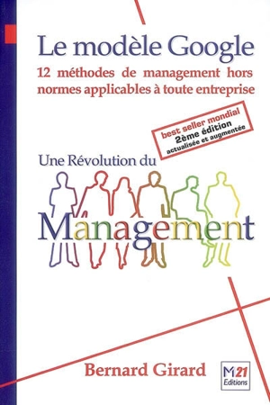 Le modèle Google : une révolution du management : 12 méthodes de management hors normes applicables à toute entreprise - Bernard Girard